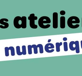 Les ateliers du numérique